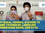 kpi-bakal-panggil-stasiun-tv-yang-tayangkan-langsung-lamaran-hingga-pernikahan-aurel-dan-atta.jpg