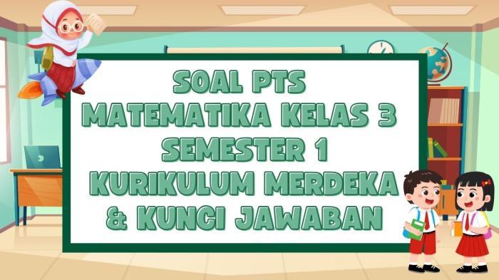 Kunci Jawaban Contoh Soal PTS Matematika Kelas 3 Semester 1 Kurikulum Merdeka