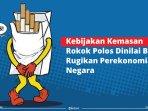 INFOGRAFIS Kebijakan Kemasan Rokok Polos Dinilai Bakal Rugikan Perekonomian Negara