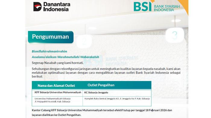 BSI KFF Sidoarjo Universitas Muhammadiyah, Jl. Mojopahit No.666B, Kabupaten Sidoarjo akan efektif tutup per tanggal 18 Februari 2026 dan layanan akan dialihkan ke BSI KC Sidoarjo Jenggolo