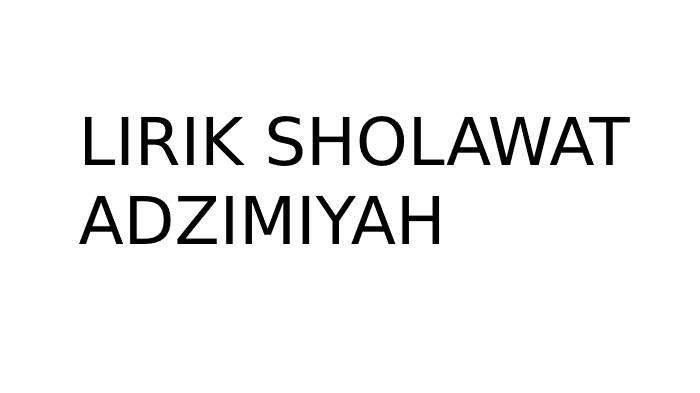 Lirik Sholawat Adzimiyah Lengkap Bahasa Arab dan Latinnya, Berisi tentang Keagungan Allah SWT
