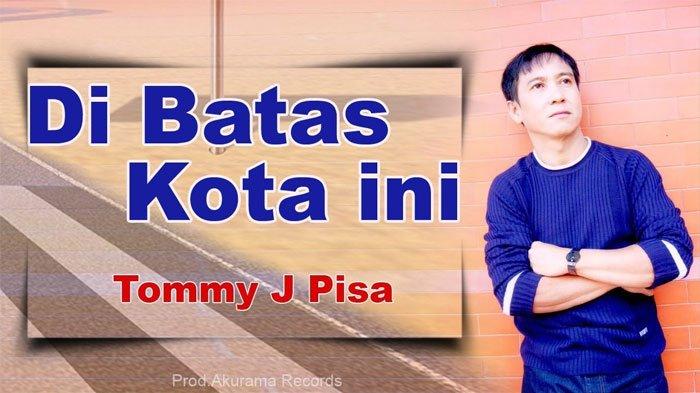 Download Lagu MP3 'Di Batas Kota Ini' Tommy J Pisa, Lengkap Ada Chord & Kunci Gitarnya