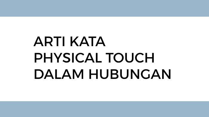 Arti Kata Physical Touch dalam Hubungan dan Macam-macamnya, Istilah Populer di Kalangan Anak Muda
