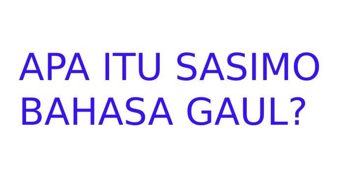 Arti Kata Cowok Sasimo dan Cirinya, Sebutan untuk Pria Masih Muda, Bahasa Gaul Lainnya Pick Me Girl