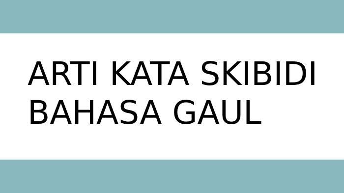Ilustrasi-arti-kata-skibidi-dalam-bahasa-gaul.jpg