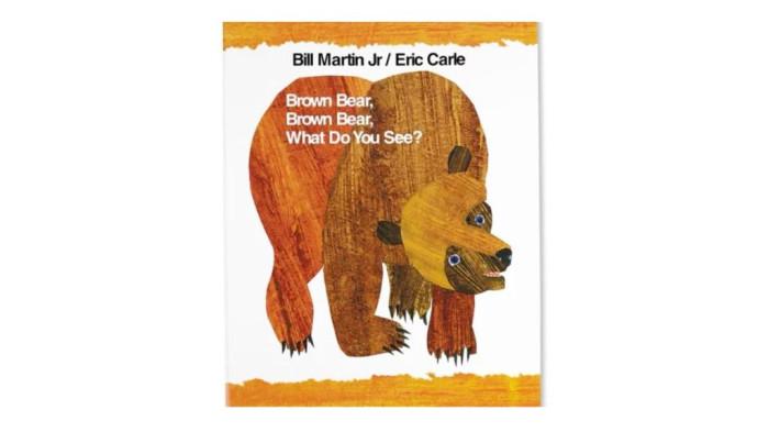 Brown Bear, Brown Bear, What Do You See? – Bill Martin Jr. & Eric Carle