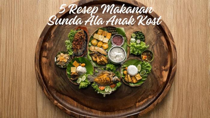 5 Resep Masakan Khas Sunda Paling Gampang di Buat, Anak Kos Wajib Tahu!