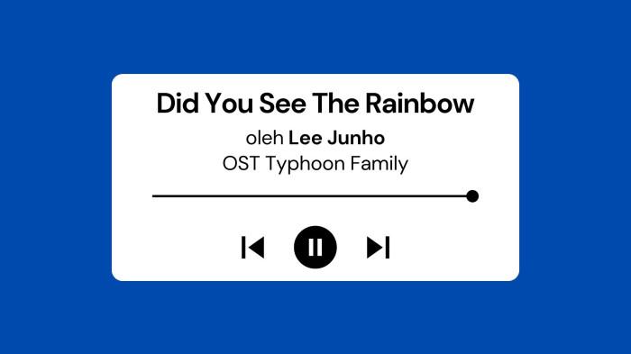 Lirik Lagu Did You See The Rainbow - Lee Junho OST Typhoon Family Part 2