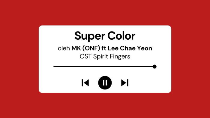Lirik Lagu Super Color MK feat Lee Chae Yeon OST Spirit Fingers