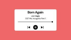 Lirik-Lagu-Born-Again-Hajin-OST-Ms-Incognito-Part-1-dengan-Terjemahan.jpg