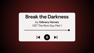 Lirik-Lagu-Break-the-Darkness-Xdinary-Heroes-OST-The-Nice-Guy-Part-1.jpg