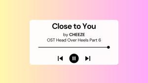 Lirik-Lagu-Close-To-You-CHEEZE-OST-Head-Over-Heels-Part-6-dengan-Terjemahan.jpg