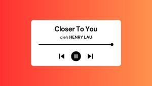 Lirik-Lagu-Closer-To-You-Henry-Lau-dengan-Terjemahan.jpg