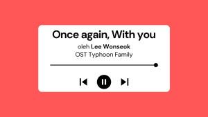 Lirik-Lagu-Once-Again-With-You-Lee-Wonseok-OST-Typhoon-Family-Part-4.jpg