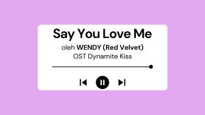 Lirik-Lagu-Say-You-Love-Me-Wendy-OST-Dynamite-Kiss-dengan-Terjemahan.jpg