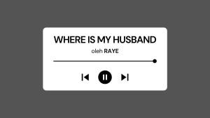 Lirik-Lagu-Where-Is-My-Husband-oleh-RAYE-dengan-Terjemahan.jpg