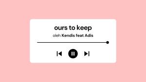 Lirik-Lagu-dan-Terjemahan-Ours-To-Keep-Kendis-feat-Adis-yang-Lagi-Viral-di-Spotify.jpg