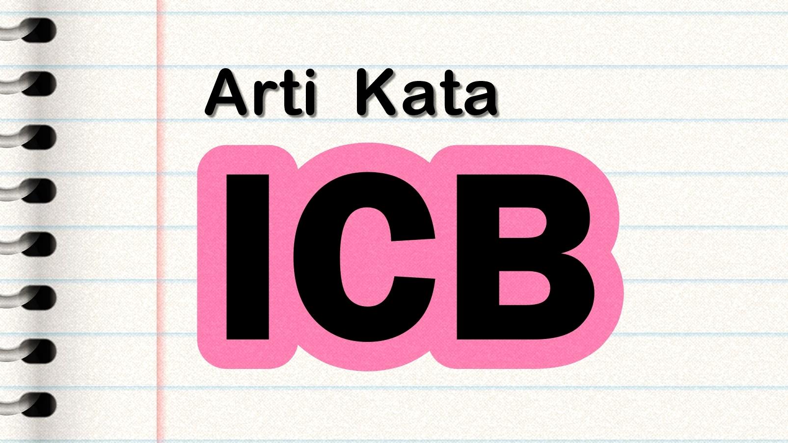 Arti-Kata-ICB-Bahasa-Gaul-Bahasa-Inggris-Viral-di-Medsos-Begini-Contoh-Kalimatnya.jpg