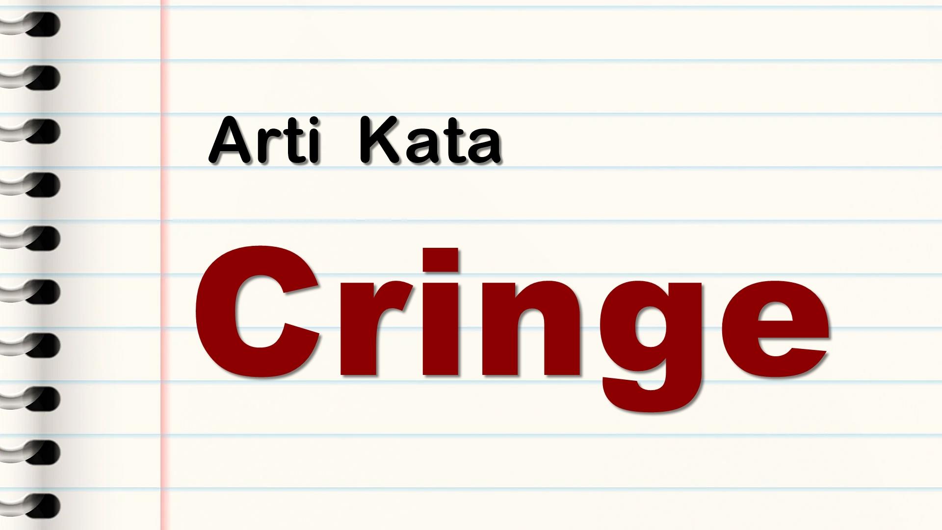Arti Kata Cringe Lengkap dengan Contoh Kalimat dan Cara Baca, Kata Gaul