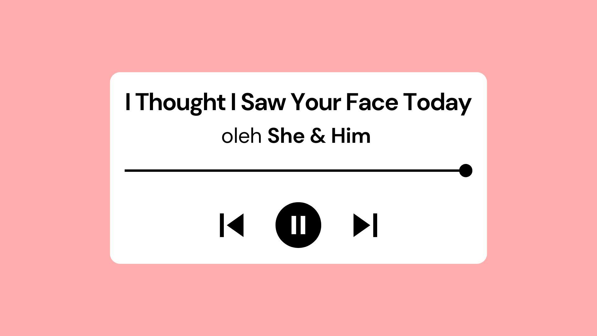 Lirik-Lagu-dan-Terjemahan-I-Thought-I-Saw-Your-Face-Today-oleh-She-Him-Viral-di-Spotify.jpg