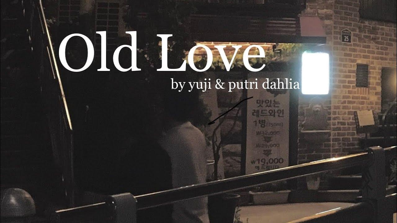 Lirik-Lagu-dan-Terjemahan-Old-Love-Yuji-Putri-Dahlia-When-Im-with-you-feels-like-deja-vu.jpg