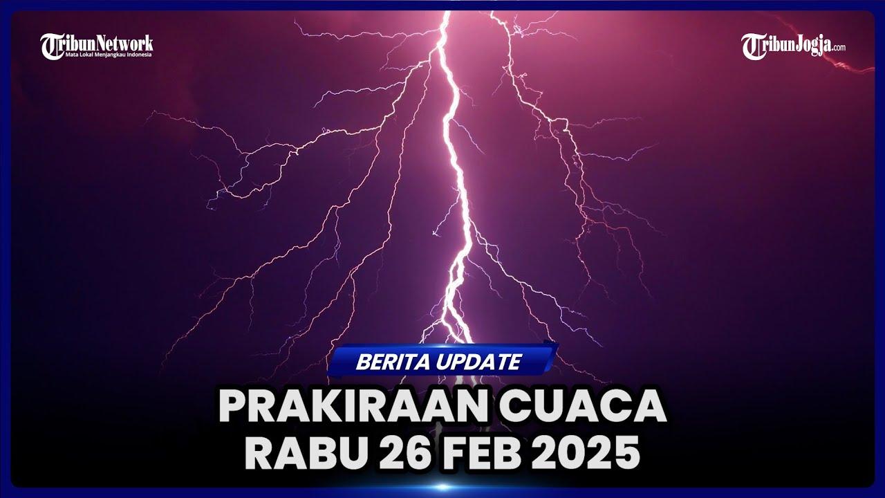 Wilayah Berpotensi Hujan Sangat Deras Pada Rabu 26 Februari 2025