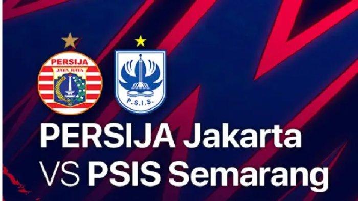 LINK Nonton Live Streaming Persija Jakarta Vs PSIS Semarang di Liga 1 Kick off Pukul 20.30 WIB