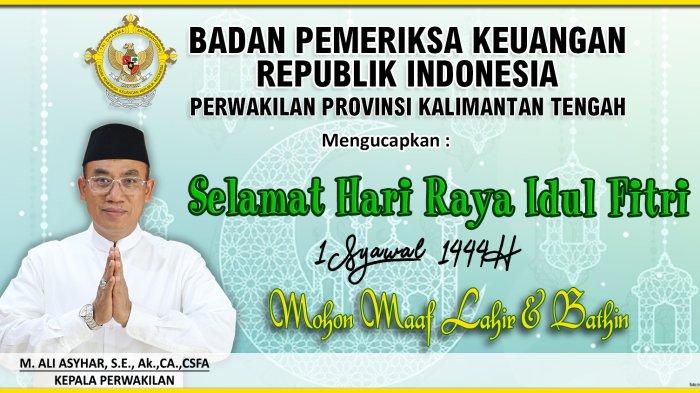 Badan Pemeriksa Keuangan Perwakilan Kalteng Ucapkan Selamat Hari Raya Idul Fitri 1444 Hijriah