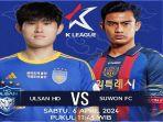Live-Streaming-TVRI-Sports-Ulsan-Hyundai-vs-Suwon-FC-Tanpa-Pratama-Arhan.jpg