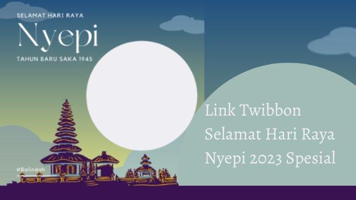 25 Link Twibbon Selamat Hari Raya Nyepi 2023 Spesial, Cocok Untuk Foto Profil Media Sosial