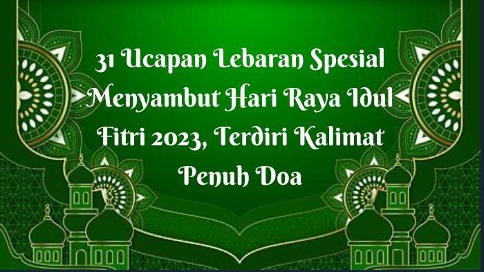 31 Ucapan Lebaran Spesial Menyambut Hari Raya Idul Fitri 2023, Terdiri Kalimat Penuh Doa
