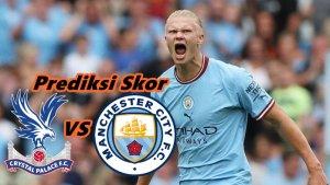 Prediksi-Skor-Crystal-Palace-vs-Manchester-City.jpg
