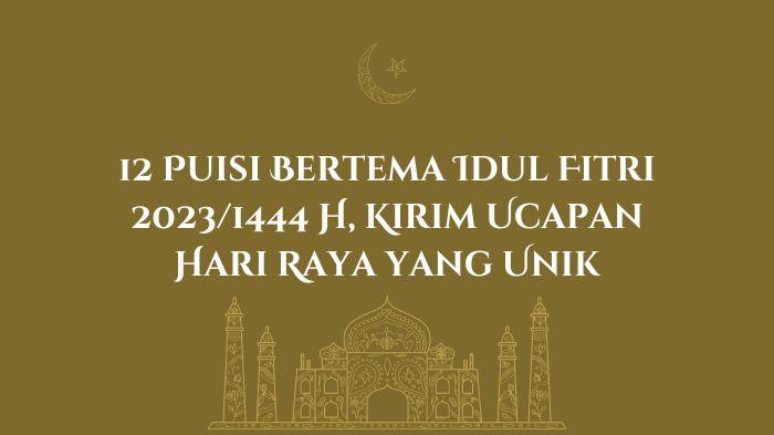 12 Puisi Bertema Idul Fitri 2023/1444 H, Kirim Ucapan Hari Raya yang Unik