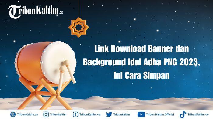 Link Download Banner dan Background Idul Adha PNG 2023, Ini Cara Simpan