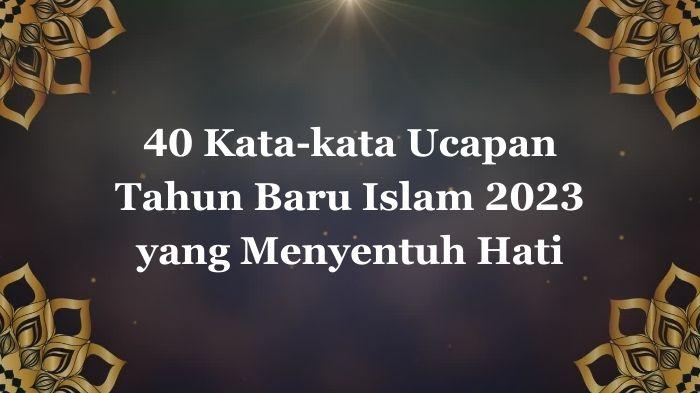 40 Kata-kata Ucapan Tahun Baru Islam 2023 yang Menyentuh Hati