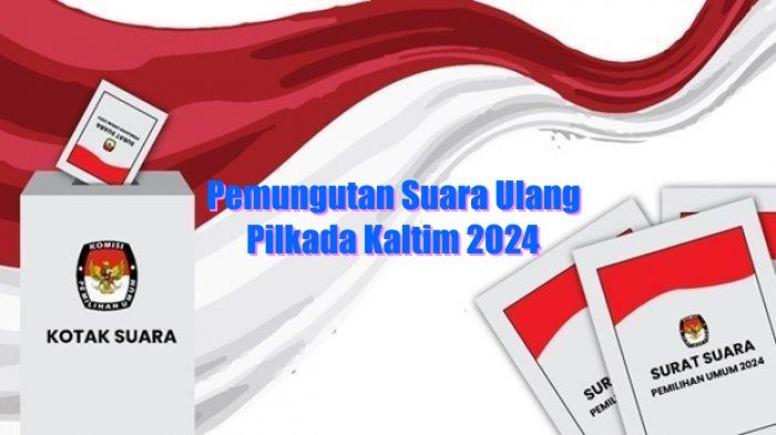 Daftar 6 Daerah yang Bakal Gelar Pemungutan Suara Ulang Pilkada Kaltim 2024,  Jadwal PSU dari KPU