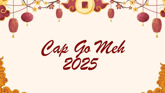 20250129_kapan-Cap-Go-Meh-2025_arti_sejarah-dan-tradisi-Cap-Go-Meh-2025_setelah-Imlek.jpg
