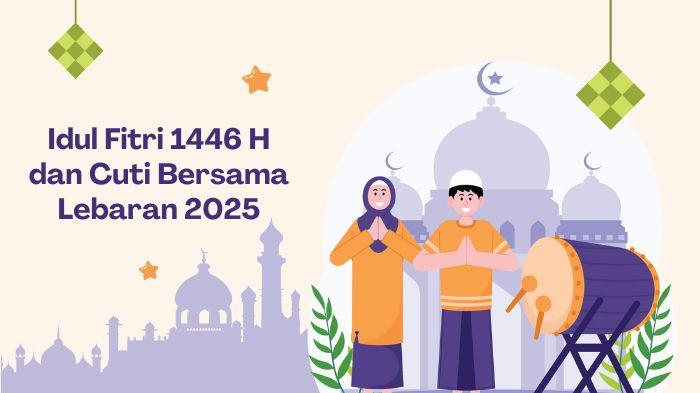 Info Hari Raya Idul Fitri 2025, Jadwal Cuti Bersama Lebaran dan Libur Anak Sekolah Ramadhan 2025