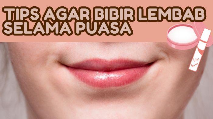 5 Tips Ampuh Agar Bibir Tetap Nampak Lembab dan Segar Saat Berpuasa