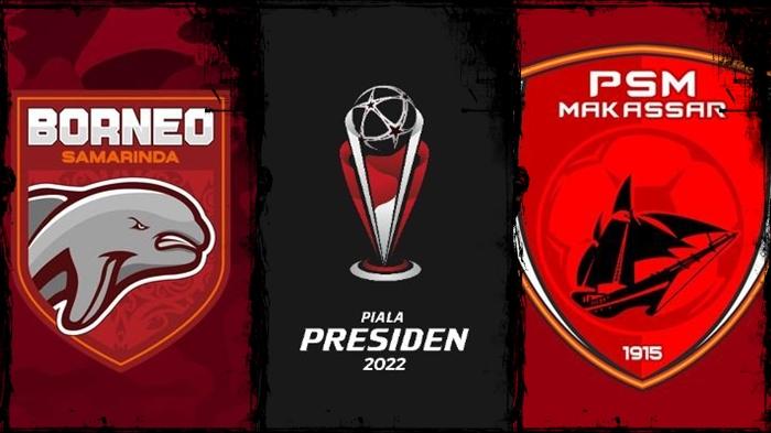 Live Streaming Piala Presiden 2022 Hari Ini: Borneo FC vs PSM Makassar, Link Nonton Indosiar