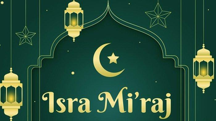 Hari ini Diperingari Isra Miraj 1442 H, Berikut Kumpulan Ucapan Selamat Memperingati Isra Miraj