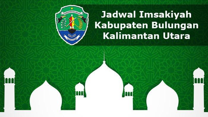 LENGKAP Jadwal Imsakiyah Bulungan Kalimantan Utara 1-30 Ramadhan 1443 H/2022, Waktu Shalat dan Dhuha