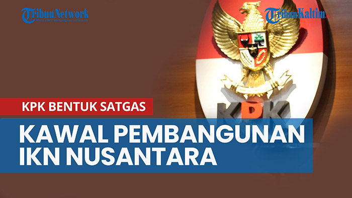 kpk-bentuk-satgas-untuk-kawal-pembangunan-ikn-nusantara.jpg