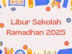 20250121_LIBUR-SEKOLAH-RAMADHAN.jpg