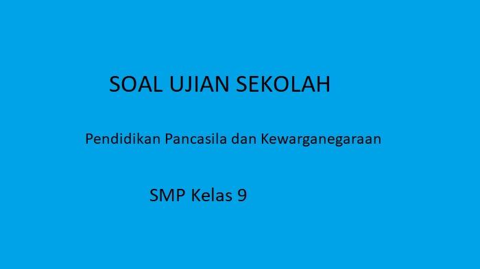 Soal Ujian Sekolah Tahun 2024 PPKn SMP Kelas 9 dan Kunci Jawaban, 50 Contoh Soal USBN Terbaru