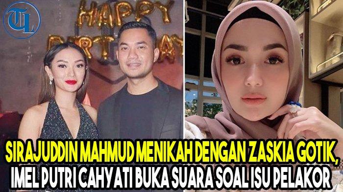 Sirajuddin Mahmud Menikah dengan Zaskia Gotik, Imel Putri Cahyati Buka Suara soal Isu Pelakor