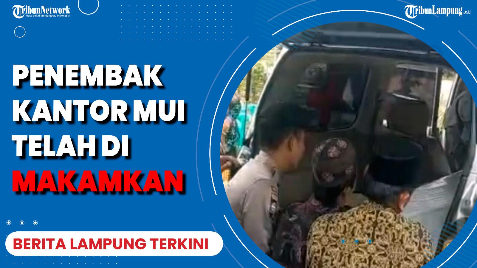 Berita Lampung Terkini 10 Mei 2023, Penembak Kantor MUI Telah Dimakamkan di Pesawaran