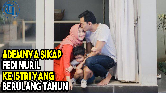 VIDEO Ademnya Sikap Fedi Nuril ke Istri yang Berulang Tahun dan Segera Lahirkan Anak Kedua
