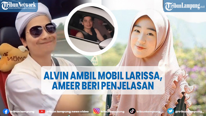 Alvin Faiz Ambil Mobil Mewah yang Dipakai Larissa Chou, Ameer Azzikra Beri Penjelasan