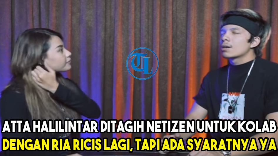Atta Halilintar Ditagih Netizen Kolab dengan Ria Ricis Lagi: Ada Syaratnya